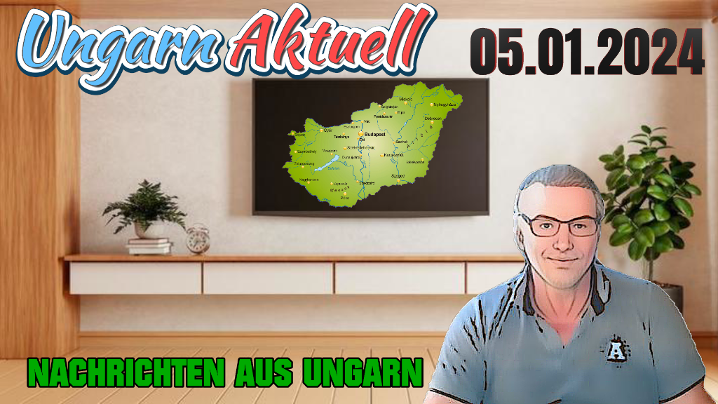 Ungarn Aktuell * Nachrichten vom 05.01.24